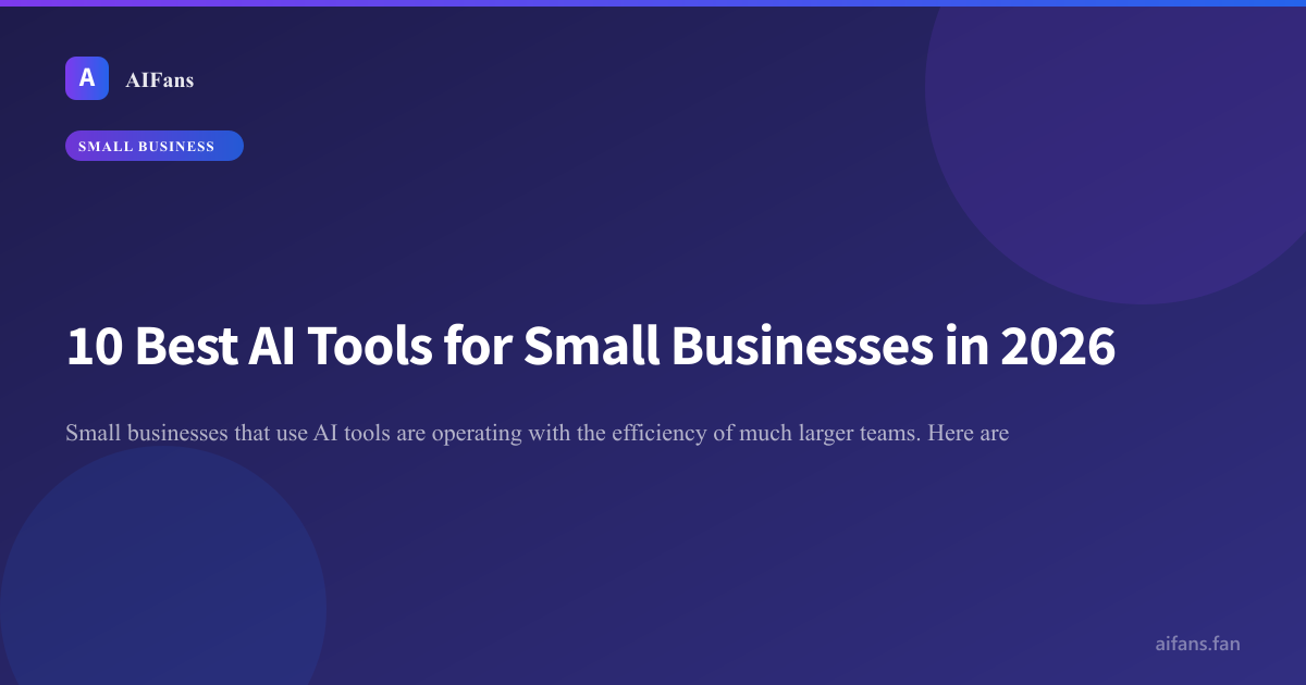 10 Best AI Tools for Small Businesses in 2026 — AIFans