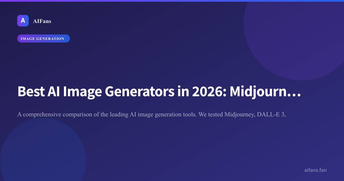 Best AI Image Generators in 2026: Midjourney vs DALL-E vs Stable Diffusion — AIFans